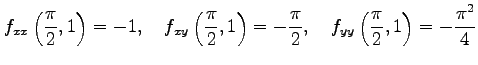 $\displaystyle f_{xx}\left(\frac{\pi}{2},1\right)=-1,\quad f_{xy}\left(\frac{\pi...
...right)=-\frac{\pi}{2},\quad f_{yy}\left(\frac{\pi}{2},1\right)=-\frac{\pi^2}{4}$