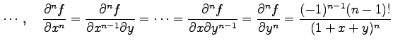 $\displaystyle \cdots,\quad \frac{\partial^n f}{\partial x^n}= \frac{\partial^n ...
...y^{n-1}}= \frac{\partial^n f}{\partial y^n} =\frac{(-1)^{n-1}(n-1)!}{(1+x+y)^n}$