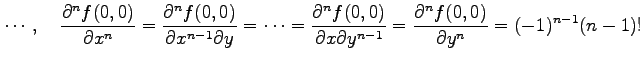 $\displaystyle \cdots,\quad \frac{\partial^n f(0,0)}{\partial x^n}= \frac{\parti...
...al x\partial y^{n-1}}= \frac{\partial^n f(0,0)}{\partial y^n} =(-1)^{n-1}(n-1)!$