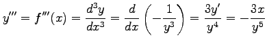 $\displaystyle y'''=f'''(x)=\frac{d^3y}{dx^3}= \frac{d}{dx}\left(-\frac{1}{y^3}\right)= \frac{3y'}{y^4}= -\frac{3x}{y^5}$