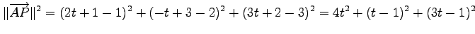 $\displaystyle \Vert\overrightarrow{AP}\Vert^2= (2t+1-1)^2 + (-t+3-2)^2 + (3t+2-3)^2 = 4t^2+(t-1)^2+(3t-1)^2$