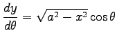 $ \displaystyle{\frac{dy}{d\theta}=\sqrt{a^2-x^2}\cos\theta}$