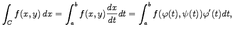 $\displaystyle \int_{C}f(x,y)\,dx= \int_{a}^{b}f(x,y)\frac{dx}{dt}dt= \int_{a}^{b}f(\varphi(t),\psi(t))\varphi'(t)dt,$