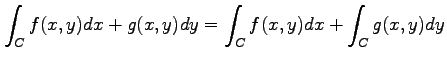 $\displaystyle \int_{C}f(x,y)dx+g(x,y)dy= \int_{C}f(x,y)dx+ \int_{C}g(x,y)dy$