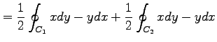 $\displaystyle =\frac{1}{2}\oint_{C_1}xdy-ydx+\frac{1}{2}\oint_{C_2}xdy-ydx$