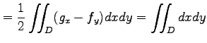 $\displaystyle = \frac{1}{2}\iint_{D}(g_x-f_y)dxdy= \iint_{D}dxdy$