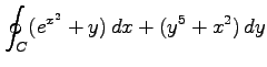 $ \displaystyle{\oint_{C}(e^{x^2}+y)\,dx+(y^5+x^2)\,dy}$