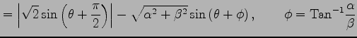 $\displaystyle = \left\vert\sqrt{2}\sin\left(\theta+\frac{\pi}{2}\right)\right\v...
...\sin\left(\theta+\phi\right), \qquad \phi=\mathrm{Tan}^{-1}\frac{\alpha}{\beta}$