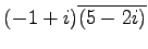 $ (-1+i)\overline{(5-2i)}$