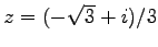 $ z=(-\sqrt{3}+i)/3$