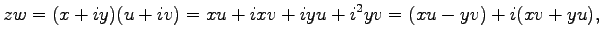 $\displaystyle zw=(x+iy)(u+iv)=xu+ixv+iyu+i^2yv=(xu-yv)+i(xv+yu),$