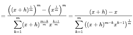 $\displaystyle = \frac{\left((x+h)^{\frac{1}{m}}\right)^{m}-\left(x^{\frac{1}{m}...
...} {\displaystyle{\sum_{k=1}^{m} \left((x+h)^{m-k}x^{k-1}\right)^{\frac{1}{m}}}}$