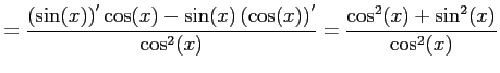 $\displaystyle = \frac{ \left(\sin(x)\right)'\cos(x)- \sin(x)\left(\cos(x)\right)'}{\cos^2(x)} = \frac{\cos^2(x)+\sin^2(x)}{\cos^2(x)}$