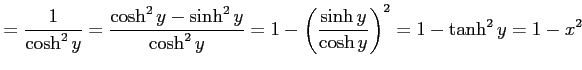 $\displaystyle =\frac{1}{\cosh^2 y}= \frac{\cosh^2y-\sinh^2y}{\cosh^2y}= 1-\left(\frac{\sinh y}{\cosh y}\right)^2= 1-\tanh^2y=1-x^2$