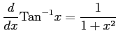 $ \displaystyle{\frac{d}{dx}\mathrm{Tan}^{-1}x=\frac{1}{1+x^2}}$