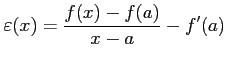 $\displaystyle \varepsilon(x)=\frac{f(x)-f(a)}{x-a}-f'(a)$