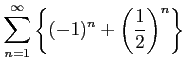 $\displaystyle \sum_{n=1}^{\infty} \left\{ (-1)^n+ \left(\frac{1}{2}\right)^{n} \right\}$