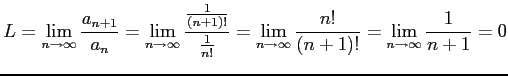 $\displaystyle L= \lim_{n\to\infty}\frac{a_{n+1}}{a_n}= \lim_{n\to\infty}\frac{\...
...{1}{n!}}= \lim_{n\to\infty}\frac{n!}{(n+1)!}= \lim_{n\to\infty}\frac{1}{n+1}= 0$