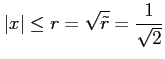 $\displaystyle \vert x\vert\le r=\sqrt{\tilde{r}}=\frac{1}{\sqrt{2}}$