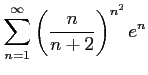 $ \displaystyle{\sum_{n=1}^{\infty}\left(\frac{n}{n+2}\right)^{n^2}e^n}$