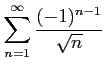 $ \displaystyle{\sum_{n=1}^{\infty}\frac{(-1)^{n-1}}{\sqrt{n}}}$