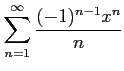 $ \displaystyle{\sum_{n=1}^{\infty}\frac{(-1)^{n-1}x^n}{n}}$
