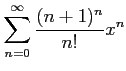$ \displaystyle{\sum_{n=0}^{\infty}\frac{(n+1)^n}{n!}x^n}$