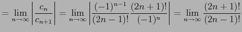 $\displaystyle = \lim_{n\to\infty} \left\vert\frac{c_{n}}{c_{n+1}}\right\vert = ...
... \frac{(2n+1)!}{(-1)^{n}}\right\vert= \lim_{n\to\infty} \frac{(2n+1)!}{(2n-1)!}$