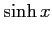 $\displaystyle \sinh x$