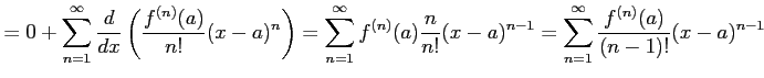 $\displaystyle =0+ \sum_{n=1}^{\infty} \frac{d}{dx}\left( \frac{f^{(n)}(a)}{n!}(...
...c{n}{n!} (x-a)^{n-1}= \sum_{n=1}^{\infty} \frac{f^{(n)}(a)}{(n-1)!} (x-a)^{n-1}$