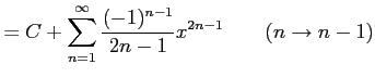 $\displaystyle = C+\sum_{n=1}^{\infty}\frac{(-1)^{n-1}}{2n-1}x^{2n-1} \qquad(n\to n-1)$
