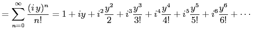$\displaystyle = \sum_{n=0}^{\infty}\frac{(i\,y)^{n}}{n!} = 1+iy+i^2\frac{y^2}{2...
...\frac{y^3}{3!}+ i^4\frac{y^4}{4!}+ i^5\frac{y^5}{5!}+ i^6\frac{y^6}{6!}+ \cdots$