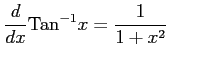 $\displaystyle \frac{d}{dx}\mathrm{Tan}^{-1} x=\frac{1}{1+x^2} \qquad$