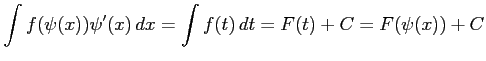 $\displaystyle \int f(\psi(x))\psi'(x)\,dx= \int f(t)\,dt= F(t)+C= F(\psi(x))+C$