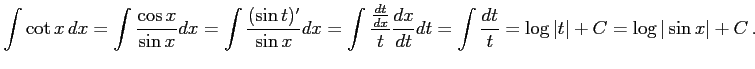 $\displaystyle \int\cot x\,dx= \int\frac{\cos x}{\sin x}dx= \int\frac{(\sin t)'}...
...frac{dx}{dt}dt= \int\frac{dt}{t}= \log\vert t\vert+C= \log\vert\sin x\vert+C\,.$
