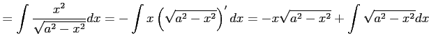 $\displaystyle = \int\frac{x^2}{\sqrt{a^2-x^2}}dx= -\int x\left(\sqrt{a^2-x^2}\right)'dx= -x\sqrt{a^2-x^2}+ \int\sqrt{a^2-x^2}dx$