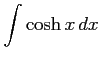 $ \displaystyle{\int\cosh x\,dx}$