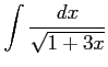$ \displaystyle{\int\frac{dx}{\sqrt{1+3x}}}$