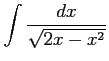 $ \displaystyle{\int\frac{dx}{\sqrt{2x-x^2}}}$