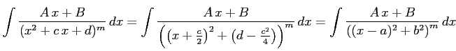 $\displaystyle \int\frac{A\,x+B}{(x^2+c\,x+d)^{m}}\,dx = \int\frac{A\,x+B}{\left...
...2}{4}\right)\right)^m}\,dx = \int\frac{A\,x+B} {\left((x-a)^2+b^2\right)^m}\,dx$