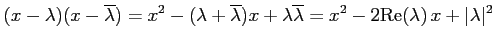 $\displaystyle (x-\lambda)(x-\overline{\lambda})= x^2-(\lambda+\overline{\lambda})x+ \lambda\overline{\lambda}= x^2-2\mathrm{Re}(\lambda)\,x+\vert\lambda\vert^2$