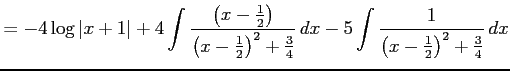 $\displaystyle = -4\log\vert x+1\vert+ 4\int\frac{\left(x-\frac{1}{2}\right)} {\...
...2+\frac{3}{4}}\,dx- 5\int\frac{1}{\left(x-\frac{1}{2}\right)^2+\frac{3}{4}}\,dx$