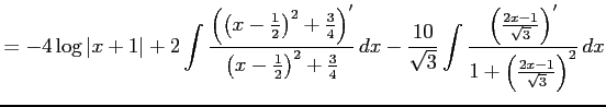 $\displaystyle = -4\log\vert x+1\vert+ 2\int\frac{\left(\left(x-\frac{1}{2}\righ...
...eft(\frac{2x-1}{\sqrt{3}}\right)'} {1+\left(\frac{2x-1}{\sqrt{3}}\right)^2}\,dx$