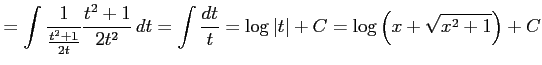 $\displaystyle = \int\frac{1}{\frac{t^2+1}{2t}} \frac{t^2+1}{2t^2}\,dt= \int\frac{dt}{t}= \log\vert t\vert+C= \log\left(x+\sqrt{x^2+1}\right)+C$