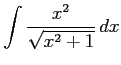 $ \displaystyle{\int\frac{x^2}{\sqrt{x^2+1}}\,dx}$