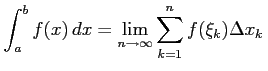 $\displaystyle \int_{a}^{b}f(x)\,dx= \lim_{n\to\infty} \sum_{k=1}^{n} f(\xi_{k})\Delta x_{k}\,$