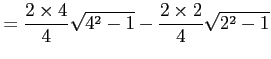 $\displaystyle = \frac{2\times4}{4}\sqrt{4^2-1}-\frac{2\times2}{4}\sqrt{2^2-1}$