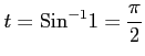 $ \displaystyle{t=\mathrm{Sin}^{-1}1=\frac{\pi}{2}}$