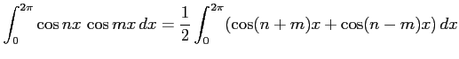 $\displaystyle \int_{0}^{2\pi}\cos nx\,\cos mx\,dx= \frac{1}{2} \int_{0}^{2\pi} (\cos(n+m)x+\cos(n-m)x)\,dx$