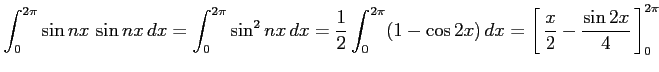 $\displaystyle \int_{0}^{2\pi} \sin nx\,\sin nx\,dx= \int_{0}^{2\pi} \sin^2 nx\,...
...t1.5em width0em depth0.1em\,{\frac{x}{2}-\frac{\sin 2x}{4}}\,\right]_{0}^{2\pi}$